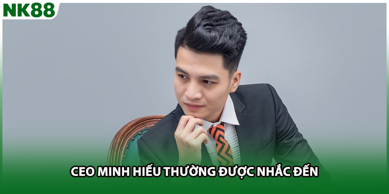 CEO Minh Hiếu thường được nhắc đến