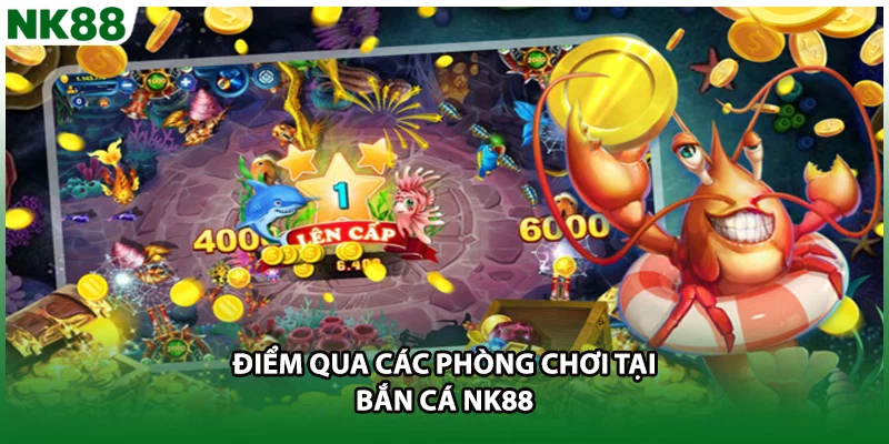 Điểm qua các phòng chơi tại bắn cá NK88