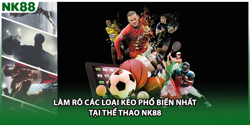Làm rõ các loại kèo phổ biến nhất tại thể thao NK88