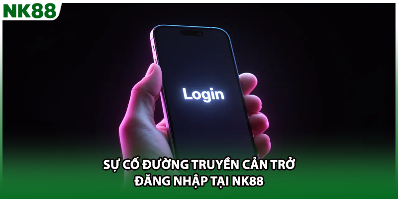 Sự cố đường truyền cản trở đăng nhập tại NK88